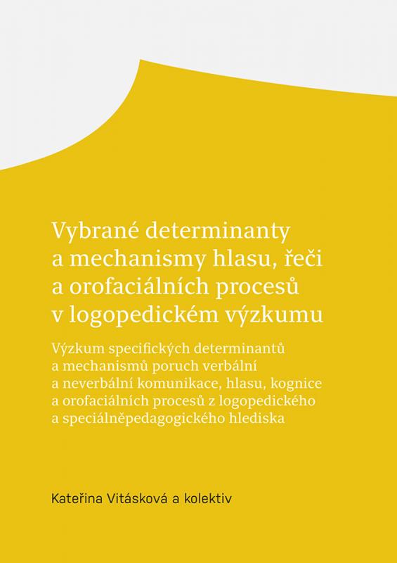 Kniha: Vybrané determinanty a mechanismy hlasu, řeči a orofaciálních procesů v logopedickém výzkumu - Kateřina Vitásková a kolektiv