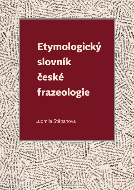 Kniha: Etymologický slovník české frazeologie - Ludmila Stěpanova