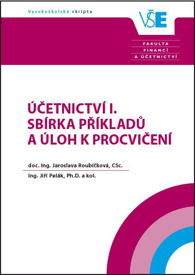 Kniha: Účetnictví I.  Sbírka příkladů a úloh k procvičení - Jaroslava Roubíčková