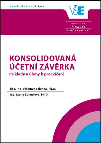 Kniha: Konsolidovaná účetní závěrka. Příklady a úlohy k procvičení - 3. přepracované vydání - Zelenkováý Zelenka