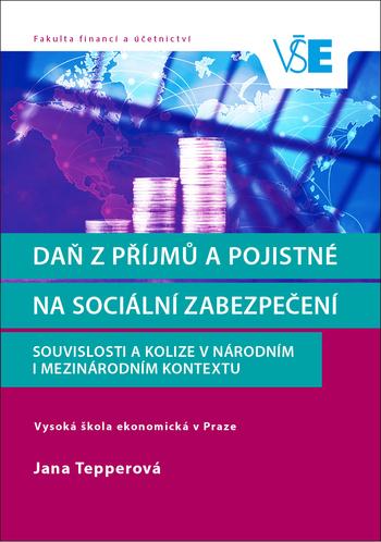 Kniha: Daň z příjmů a pojistné na sociální zabezpečení: Souvislosti a kolize v národním i mezinárodním kontextu - Jana Tepperová