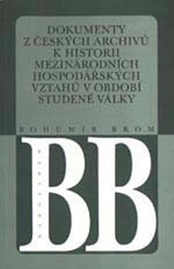 Kniha: Dokumenty z českých archivů k historii mezinárodních hospodářských vztahů v období studené války (Studie o pramenech) - Brom Bohumír