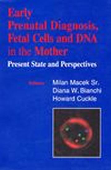 Kniha: Early Prenatal Diagnosis, Fetal Cells and DNA in the Mother - Present State and Perspectives - kolektiv autorů