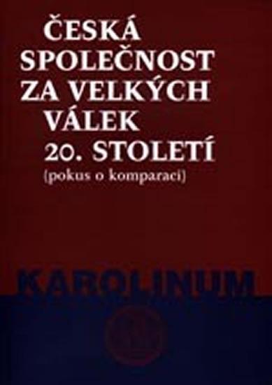 Kniha: Česká společnost za velkých válek 20. století (pokus o komparaci) - Gebhart Jan, Kuklík Jan