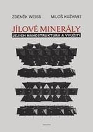 Kniha: Jílové minerály - Jejich nanostruktura a využití - Weiss Zdeněk