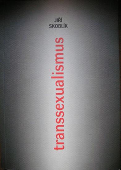 Kniha: Transsexualismus: Morálně a duchovně teologické aspekty - Skoblík Jiří