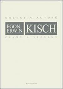 Egon Erwin Kisch známý a neznámý