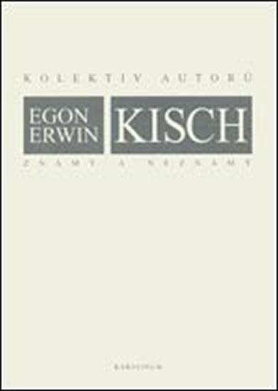 Kniha: Egon Erwin Kisch známý a neznámý - kolektiv autorů