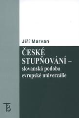 Kniha: České stupňování - slovanská podoba evropské univerzálie - Jiří Marvan