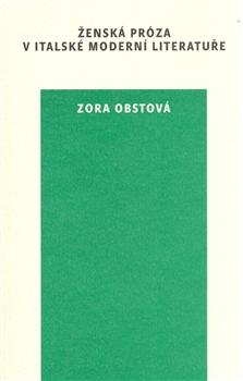 Kniha: Ženská próza v italské moderní literatuře - Zora Obstová