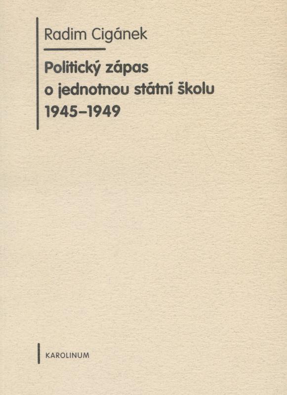 Kniha: Politický zápas o jednotnou státní školu 1945-1949 - Radim Cigánek