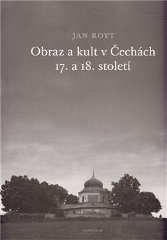 Kniha: Obraz a kult v Čechách 17. a 18. století - Jan Royt