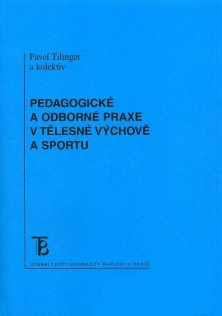 Kniha: Pedagogické a odborné praxe v tělesné výchově a sportu - Pavel Tilinger