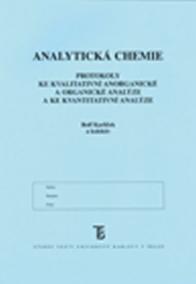 Analytická chemie: Protokoly ke kvalitativní anorganické a organické analýze a ke kvantitativní analýze