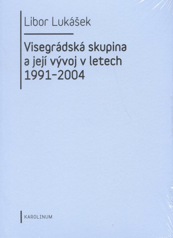 Kniha: Visegrádská skupina a její vývoj v letech 1991 - 2004 - Libor Lukášek