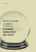 Kniha: Poznávání budoucnosti jako výzva - Martin Potůček