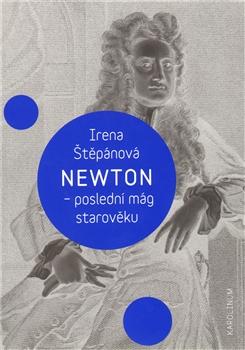Kniha: Newton, poslední mág starověku - Irena Štěpánová