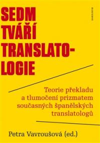 Sedm tváří translatologie - Teorie překladu a tlumočení prizmatem současných španělských translatologů