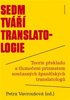 Kniha: Sedm tváří translatologie - Teorie překladu a tlumočení prizmatem současných španělských translatologů - Petra Vavroušová