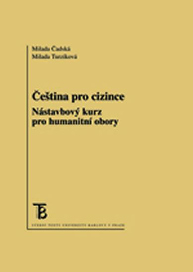 Kniha: Čeština pro cizince: Nástavbový kurz pro humanitní obory - Čadská Milada
