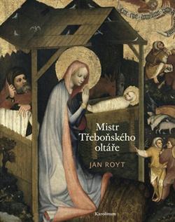 Kniha: Mistr Třeboňského oltáře - Jan Royt