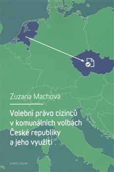 Kniha: Volební právo cizinců v komunálních volbách České republiky a jeho využití - Zuzana Machová