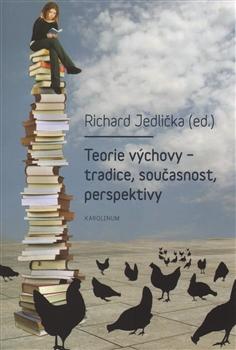 Kniha: Teorie výchovy - tradice, současnost, pe - Richard Jedlička