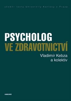 Kniha: Psycholog ve zdravotnictví - Vladimír Kebza