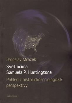 Kniha: Svět očima Samuela P. Huntingtona - Jaroslav Mrázek