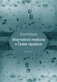 Kniha: Alternativní medicína v České republice - Eva Křížová