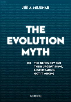 Kniha: The Evolution Myth - Jiří A. Mejsnar