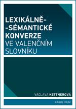 Kniha: Lexikálně-sématické konverze ve valenčním slovníku - Václava Kettnerová