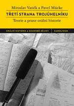 Kniha: Třetí strana trojúhelníku - Teorie a praxe orální historie - Miroslav Vaněk