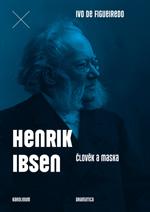 Kniha: Henrik Ibsen. Člověk a maska - Ivo de Figueiredo