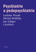 Kniha: Psychiatrie a pedopsychiatrie - Ladislav Hosák