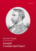 Kniha: Dramatik František Adolf Šubert - Antonín Veselý