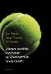 Kniha: Význam soutěžní úspěšnosti ve výkonnostním vývoji tenistů - Jan Pecha