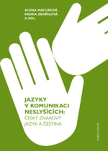 Kniha: Jazyky v komunikaci neslyšícíchČeský znakový jazyk a čeština - Alena Macurová