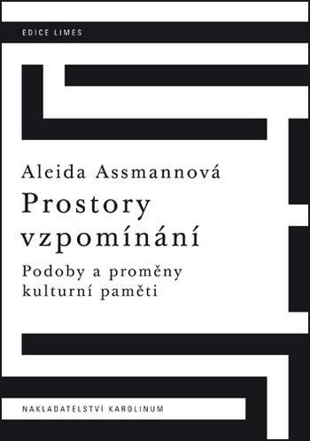 Kniha: Prostory vzpomínání - Podoby a proměny kulturní paměti - Assmannová Aleida