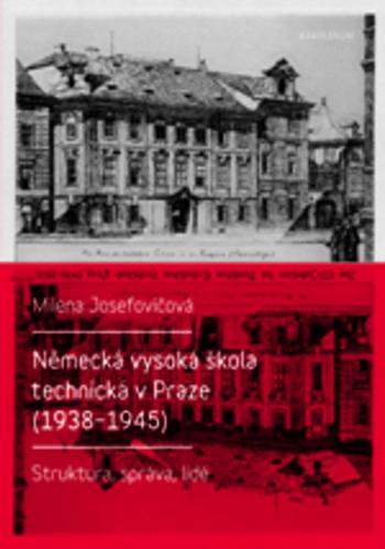 Kniha: Německá vysoká škola technická v Praze (1938–1945) - Milena Josefovičová