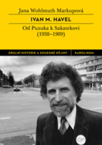 Kniha: Ivan M. Havel - Od Puzuka k Sakatekovi (1938–1989) - Wohlmuth Markupová