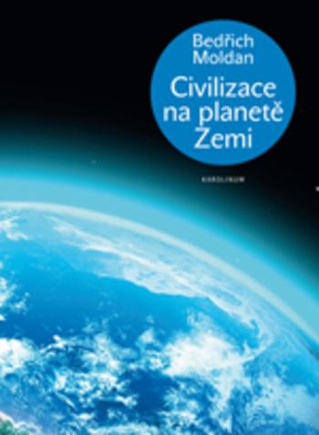 Kniha: Civilizace na planetě Zemi - Bedřich Moldan