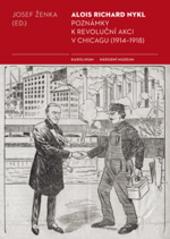 Kniha: Alois Richard Nykl: Poznámky k revoluční akci v Chicagu (1914–1918) - Josef Ženka