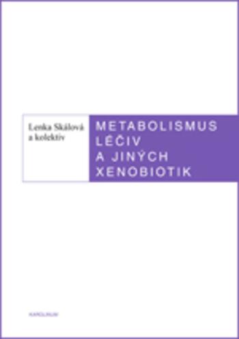 Kniha: Metabolismus léčiv a jiných xenobiotik - Lenka Skálová