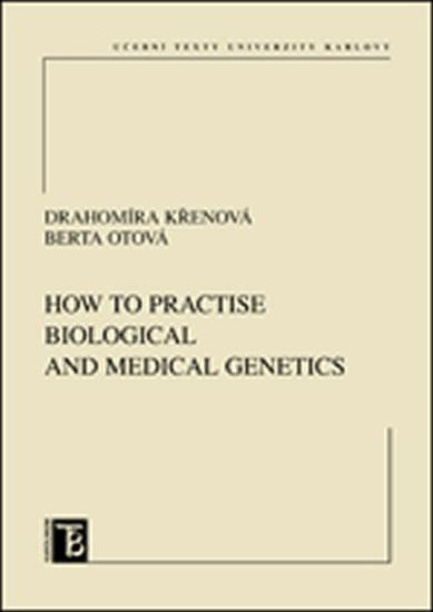 Kniha: How to practice biological and medical genetics - Křenová Drahomíra