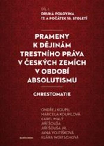 Kniha: Prameny k dějinám trestního práva v českých zemích v období absolutismu. Díl. I. - kolektiv autorů