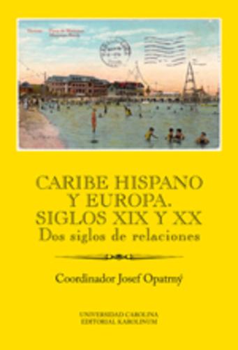 Kniha: Caribe hispano y Europa: Siglos XIX y XX - Josef Opatrný