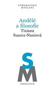 Kniha: Andělé a filosofie - Subjektivita a kosmologická role odloučených substancí na konci 13. století - Suarez-Naniová Tiziana