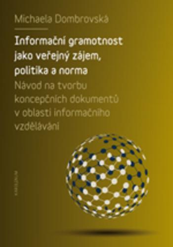 Kniha: Informační gramotnost jako veřejný zájem, politika a norma - Michaela Dombrovská
