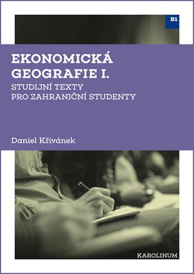 Kniha: Ekonomická geografie I. Studijní texty pro zahraniční studenty - Křivánek Daniel